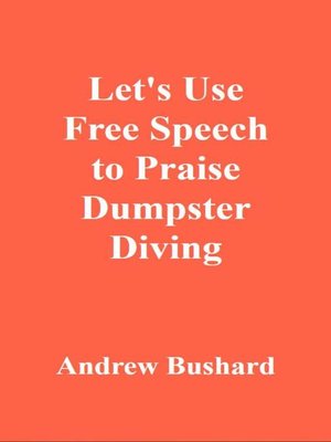 cover image of Let's Use Free Speech to Praise Dumpster Diving